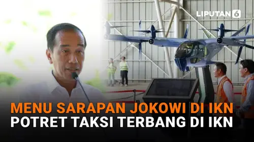 VIDEO: Menu Sarapan Jokowi di IKN, Potret Taksi Terbang di IKN