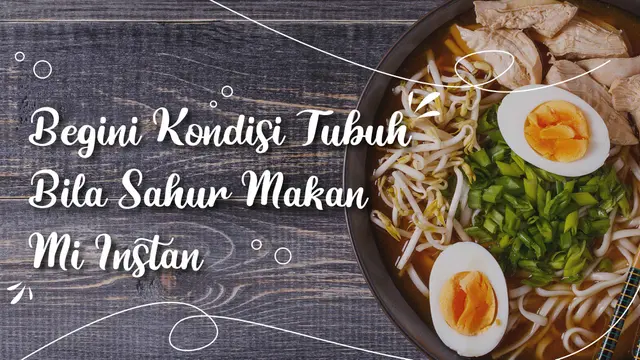 VIDEO: Begini Kondisi Tubuh Bila Sahur Makan Mi Instan