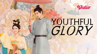 Sinopsis Drama China Youthful Glory di Vidio, Kisah Politik, Cinta, dan Konspirasi di Tengah Dinasti