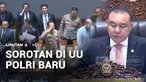Sejumlah persoalan menjadi sorotan dalam Undang-Undang Polri yang baru. Mulai dari penempatan anggota Kepolisian di luar tubuh Polri hingga batas usia pensiun petinggi Polri.