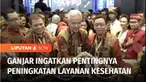Gubernur Jawa Tengah, Ganjar Pranowo yang juga merupakan bakal calon presiden PDI Perjuangan menyatakan perlunya mendorong pelayanan kesehatan yang meliputi peningkatan kapasitas dokter dan fasilitas kesehatan yang memadai.