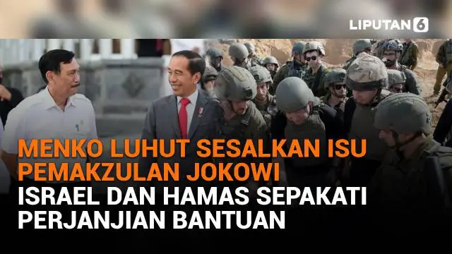 Mulai dari Menko Luhut sesalkan isu pemakzulan Jokowi hingga Israel dan Hamas sepakati perjanjian bantuan, berikut sejumlah berita menarik News Flash Liputan6.com.