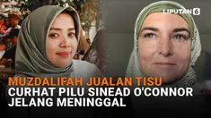 Mulai dari Muzdalifah jualan tisu hingga curhat pilu Sinead O'Connor jelang meninggal, berikut sejumlah berita menarik News Flash Showbiz Liputan6.com.