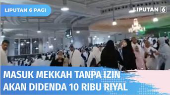 VIDEO: Masuk Mekkah Tanpa Izin Haji, Siap-siap Kena Denda 10 Ribu Riyal atau Rp 40 Juta