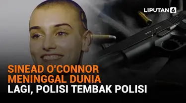 Mulai dari Sinead O'Connor meninggal dunia hingga polisi tembak polisi lagi, berikut sejumlah berita menarik News Flash Liputan6.com.