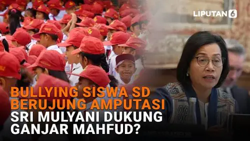 Bullying Siswa SD Berujung Amputasi, Sri Mulyani Dukung Ganjar Mahfud?