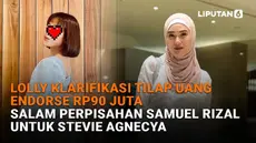 Mulai dari Lolly klarifikasi tilap uang endorse Rp90 juta hingga salam perpisahan Samuel Rizal untuk Stevie Agnecya, berikut sejumlah berita menarik News Flash Showbiz Liputan6.com.