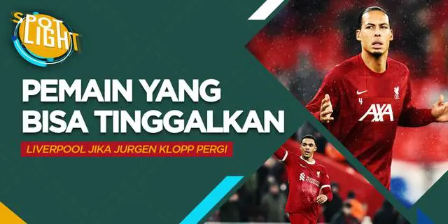 VIDEO: Jurgen Klopp Pergi, 4 Pemain Ini Juga Bisa Tinggalkan Liverpool
