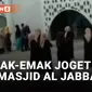 Miris, Emak-emak Joget di Masjid Al Jabbar