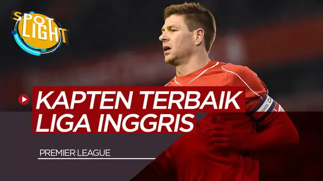 VIDEO: Steven Gerrard dan 4 Kapten Terbaik Premier League