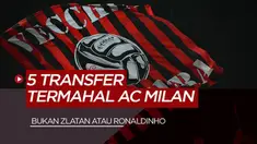 Berita Video bukan Zlatan Ibrahimovic atau Ronaldinho, inilah 5 pembelian termahal AC Milan sepanjang masa