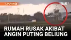 PULUHAN RUMAH RUSAK DITERJANG ANGIN PUTING BELIUNG