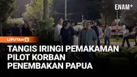 Tangis Iringi Pemakaman Pilot Korban Penembakan di Papua