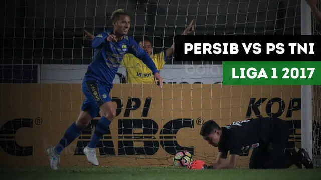 VIDEO: Highlights Liga 1 2017, Persib Bandung vs PS TNI 3-1