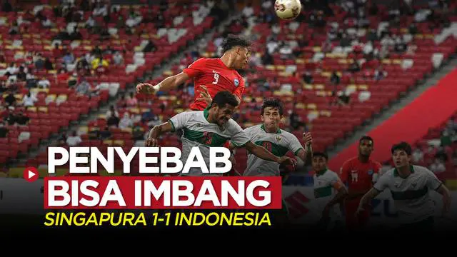 VIDEO: Penyebab Timnas Indonesia Imbang Kontra Singapura pada Leg 1 Semifinal Piala AFF 2020