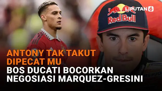 Mulai dari Antony tak takut dipecat MU hingga bos Ducati bocorkan negosiasi Marquez-Gresini, berikut sejumlah berita menarik News Flash Sport Liputan6.com.