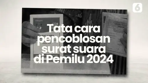 VIDEO: Simak, Begini Tata Cara Mencoblos Surat Suara di Pemilu 2024