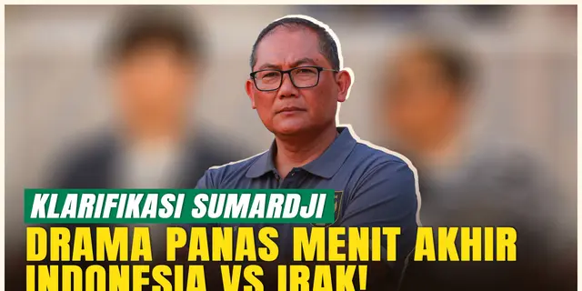 Sumardji Angkat Suara soal Kronologi Drama Panas Menit Akhir Vs Irak!
