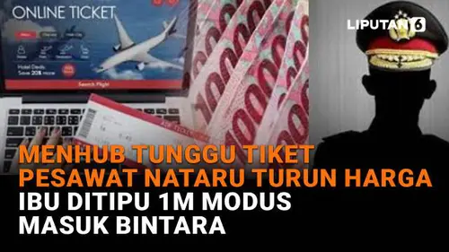 Menhub Tunggu Tiket Pesawat Nataru Turun Harga, Ibu Ditipu 1M Modus Masuk Bintara