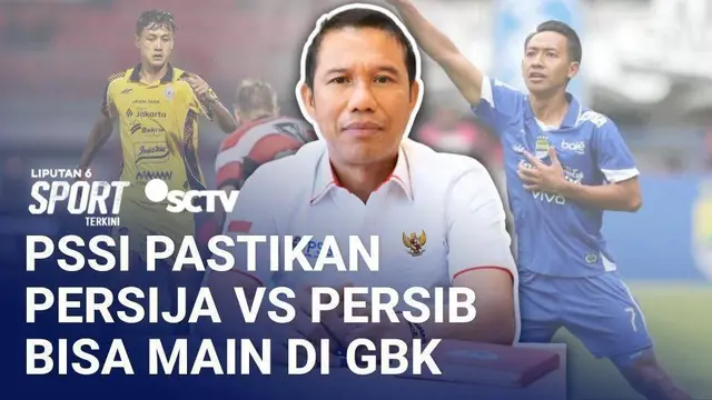 PSSI Pastikan Laga Persija vs Persib Bisa Main di Stadion GBK Senayan, Tak Ganggu Persiapan Timnas