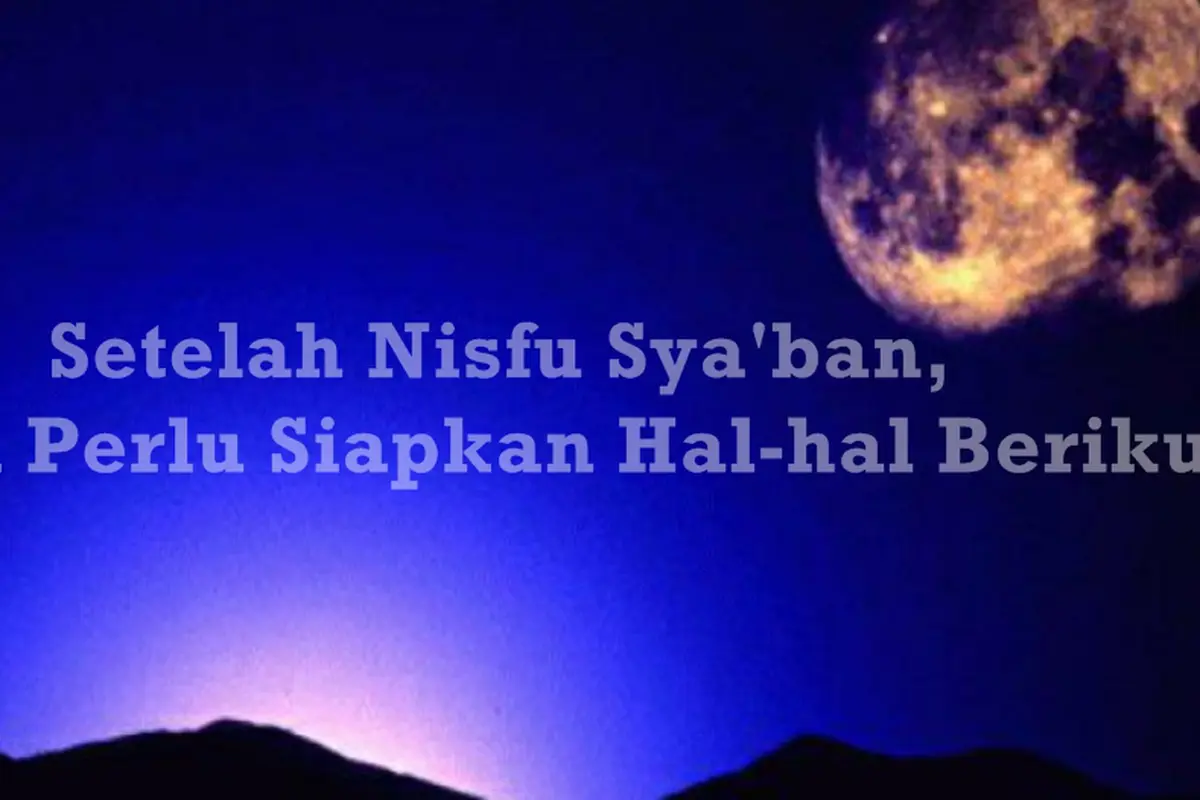 Setelah Nisfu Sya'ban, Kamu Perlu Siapkan Hal-hal Berikut