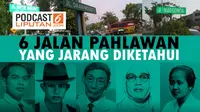 PODCAST 6 Jalan Pahlawan yang Jarang Dikenal.