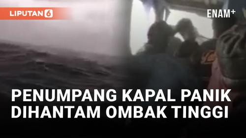 VIDEO: Mencekam! Penumpang Kapal Tujuan Makassar Histeris Saksikan Ombak Besar dan Angin Kencang