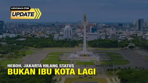 Jakarta Hilang Status DKI Sejak 15 Februari 2024