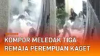 Insiden tidak terduga dialami oleh sekelompok remaja perempuan ketika asyik memasak.