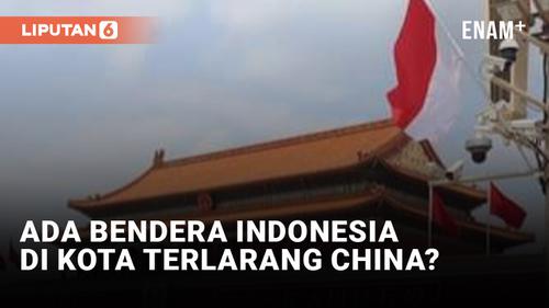 VIDEO: Waduh! Bendera Indonesia Berkibar di Kota Terlarang China?
