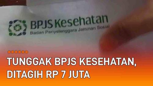 VIDEO: Tunggak Bayar BPJS Kesehatan, Akhirnya Ditagih Rp 7 Juta