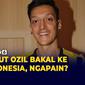 Mesut Ozil Bakal ke Indonesia