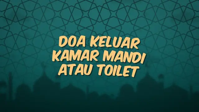 Kumpulan doa Ramadan kali ini berisi doa yang dibaca saat keluar dari kamar mandi atau toilet.