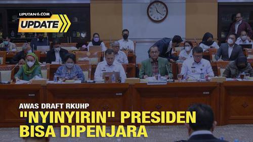Liputan6 Update: Draf Final RKUHP Ancam Penghina Presiden dan Wapres 3,5 Tahun Bui