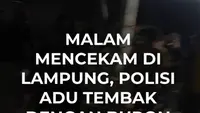 Malam Mencekam Di Lampung, Polisi Adu Tembak Dengan Buron