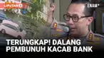 Tim gabungan dari Subdit Jatanras dan Subdit Resmob kembali berhasil meringkus tujuh orang terduga pelaku kasus pembunuhan Kacab Bank BUMN di sejumlah lokasi terpisah. Dengan penangkapan ini, jumlah total pelaku yang diamankan mencapai 15 orang. Enam...