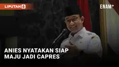 Anies Baswedan Nyatakan Siap Jadi Capres 2024