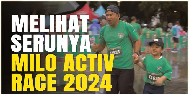 VIDEO: Kemeriahan MILO Activ Indonesia Race 2024 Jakarta di Bawah Guyuran Hujan