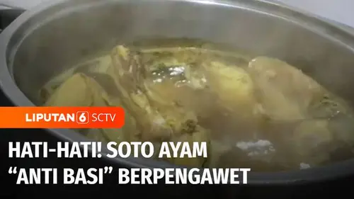 VIDEO: Awas! Soto Ayam Anti Basi Berpengawet Mengintai