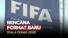 Berita Video, FIFA Berencana Mengganti Format Baru di Piala Dunia 2026