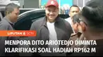 KPK telah meminta klarifikasi Menteri Pemuda dan Olahraga, Dito Ariotedjo terkait harta yang berasal dari hadiah senilai Rp 162 miliar. Klarifikasi pun dilakukan melalui telepon.