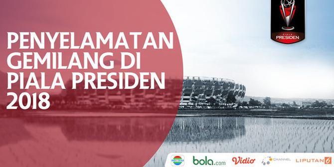 VIDEO: Penyelamatan-Penyelamatan Gemilang di Piala Presiden 2018