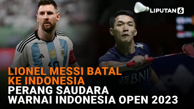 Lionel Messi Batal ke Indonesia - Perang Saudara Warnai Indonesia Open 2023