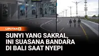 Sunyi yang Sakral, Begini Suasana Bandara Saat Nyepi di Bali