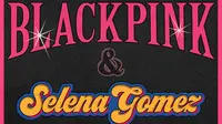 Kolaborasi Blackpink - Selena Gomez (Twitter/ ygent_official)