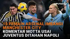 Mulai dari 10 pemain Arsenal imbangi Manchester City hingga komentar Motta usai Juventus ditahan Napoli, berikut sejumlah berita menarik News Flash Sport Liputan6.com.