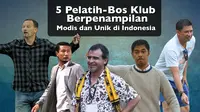 5 Pelatih-Bos Klub Berpenampilan Modis dan Unik di Indonesia (bola.com/Rudi Riana)