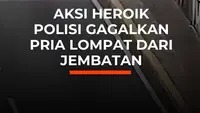 Aksi Heroik Polisi Gagalkan Pria Lompat dari Jembatan