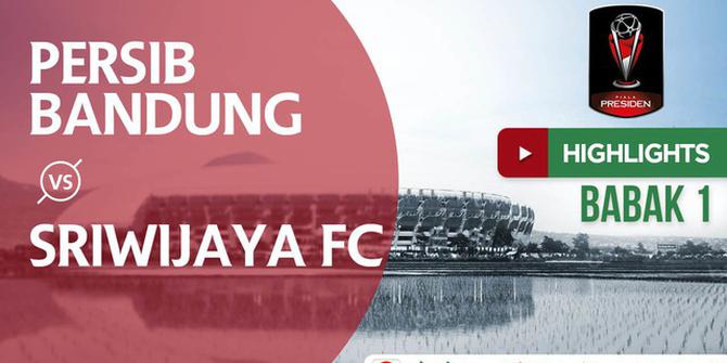 VIDEO: Highlights Babak 1 Piala Presiden 2018, Persib Bandung vs Sriwijaya FC