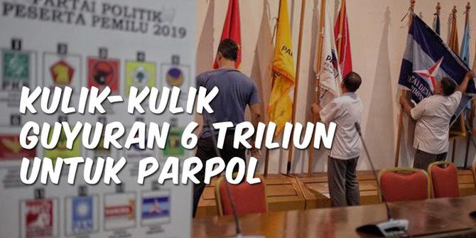VIDEO: Kulik-Kulik Guyuran Rp 6 Triliun untuk Dana Parpol